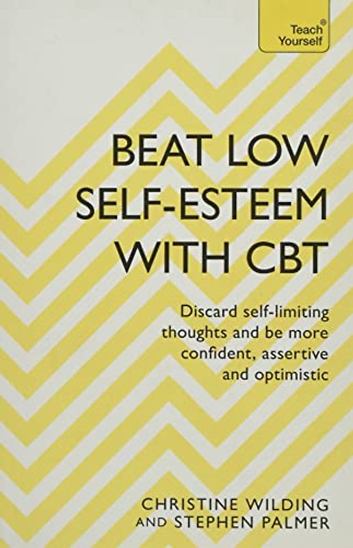 Beat Low Self-Esteem With CBT: How to improve your confidence, self esteem and motivation (Teach Yourself)