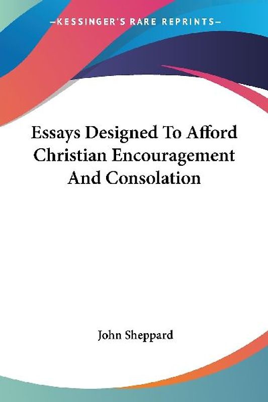 Essays Designed To Afford Christian Encouragement And Consolation