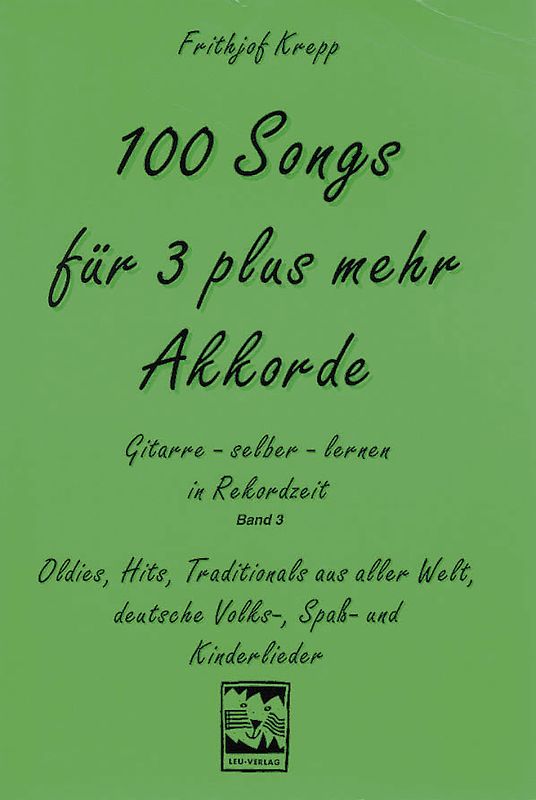 100 Songs. Gitarre selber lernen in Rekordzeit. Hundert Songs für 3 plus mehr Akkorde. Gitarre lernen in Rekordzeit
