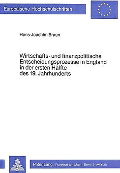 Wirtschafts- und finanzpolitische Entscheidungsprozesse in England in der ersten Hälfte des 19. Jahrhunderts