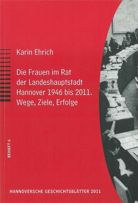 Die Frauen im Rat der Landeshauptstadt Hannover 1946 bis 2011. Wege, Ziele, Erfolge