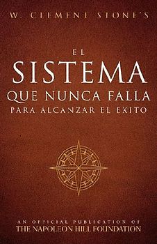 El Sistema Que Nunca Falla Para Alcanzar El Éxito (the Success System That Never Fails)