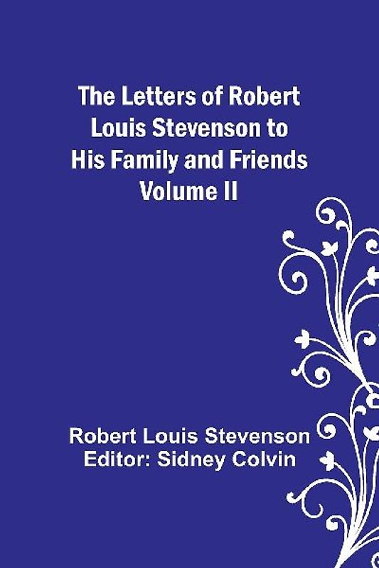 The Letters of Robert Louis Stevenson to his Family and Friends - Volume II