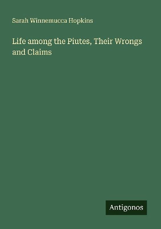 Life among the Piutes, Their Wrongs and Claims