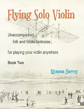 Flying Solo Violin, Unaccompanied Folk and Fiddle Fantasias for Playing Your Violin Anywhere, Book Two