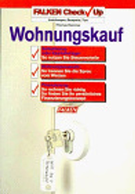 Wohnungskauf. Auswahlkriterien, Finanzierung, Maklertricks, Vertragsgestaltung, Checklisten
