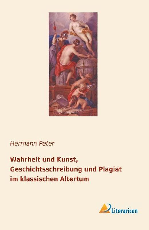 Wahrheit und Kunst, Geschichtsschreibung und Plagiat im klassischen Altertum