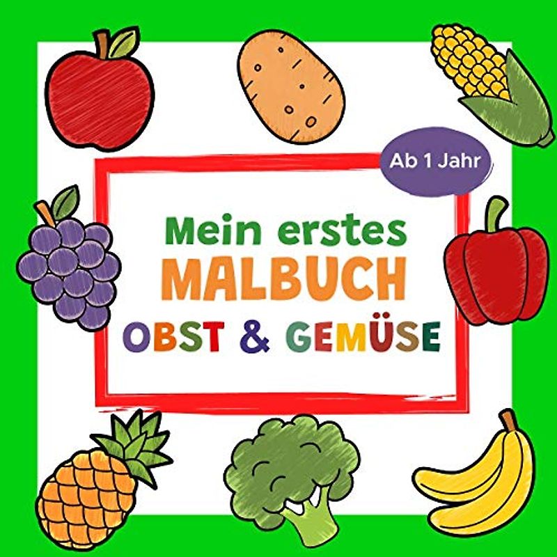 Mein erstes Malbuch Obst und Gemüse Ab 1 Jahr: Erstes Ausmalbuch für Kinder | Perfekt zum Malen und Lernen erster Früchte und Gemüsesorten | Ideal als ... Mädchen und Jungen ernährungsbewusster Eltern