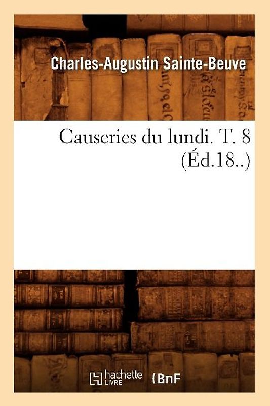 Causeries Du Lundi. T. 8 (Éd.18..)