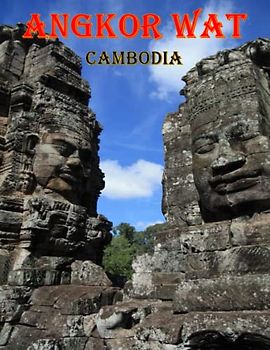 Angkor Wat Cambodia: Breath-Taking Views Of The Archaeological Complex Angkor Wat-Cambodia, UNESCO World Heritage Site, One Of The Most Amazing ... Breath Away, Tourism Guide Book, Band 39)