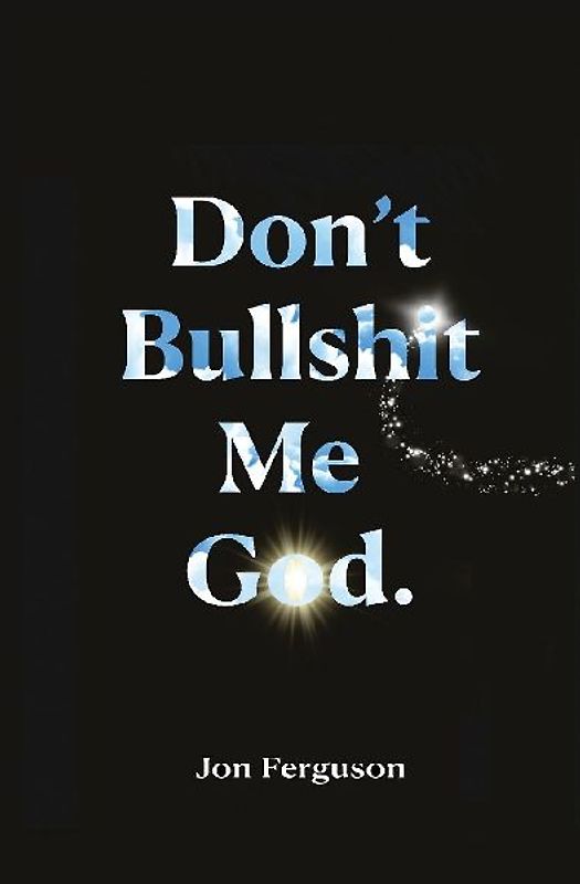 Don't Bullshit Me God