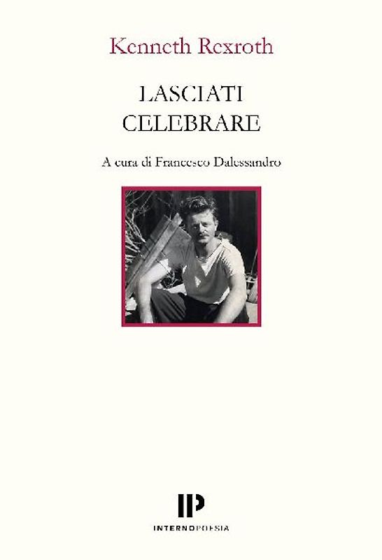 Lasciati celebrare. Poesie scelte 1937-1974