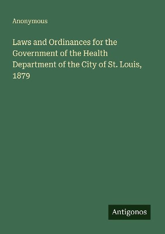 Laws and Ordinances for the Government of the Health Department of the City of St. Louis, 1879