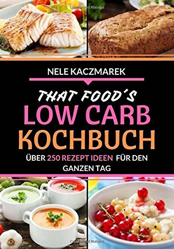 Low Carb Rezepte: Über 250 himmlische Low Carb Rezepte für den ganzen Tag - Abnehmen ohne Hunger & mit Low Carb zur Traumfigur (Abnehmen mit Low Carb, Low Carb Rezepte, Rezepte ohne Kohlenhydrate)