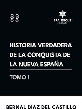 Historia verdadera de la conquista de la Nueva España (Tomo I)