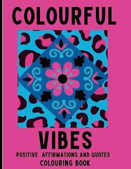 Colourful Vibes: Positive affirmations and quotes colouring book
