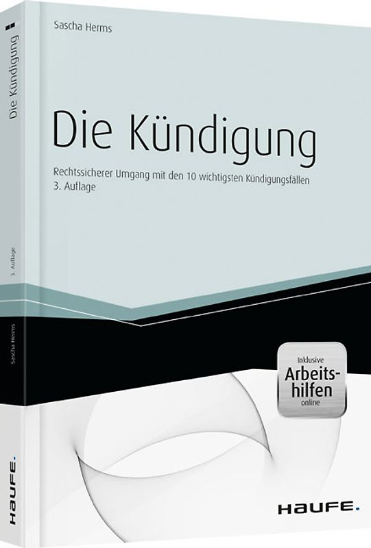 Die Kündigung - inkl. Arbeitshilfen online. Rechtssicherer Umgang mit den 10 wichtigsten Kündigungsfällen