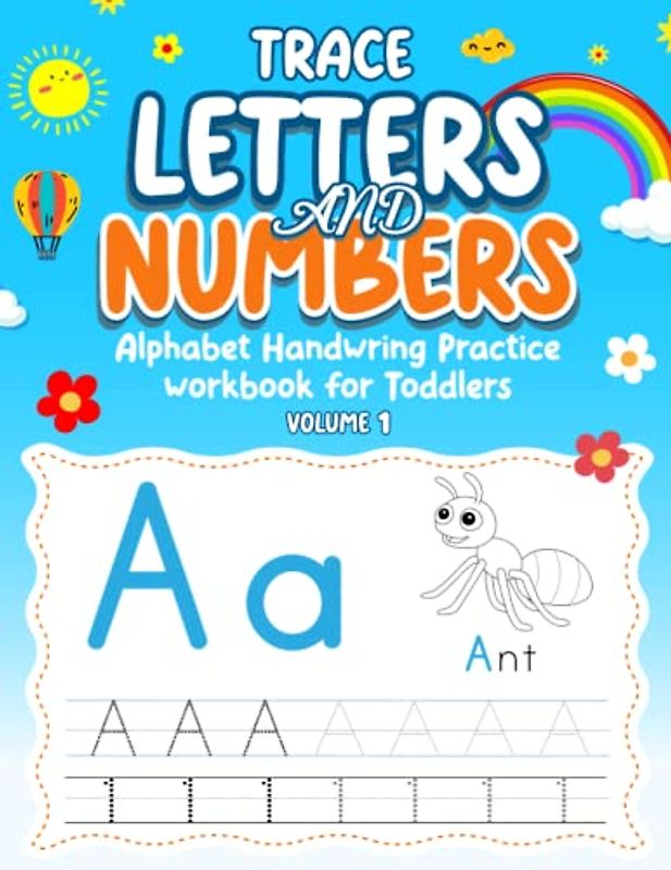 Trace Letters and Numbers – Alphabet Handwriting practice workbook for Toddlers– Volume 1: Cute alphabet tracing pages for toddlers ages 2-4 to learn the letters & numbers.