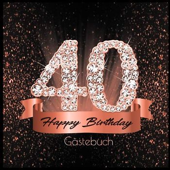 40 Happy Birthday: Gästebuch I Edles Cover in Schwarz Rose Gold mit Diamanten I für 60 Gäste I Geschriebene Glückwünsche und Geschenke Liste I ... I Softcover I Geschenkidee zum Geburtstag