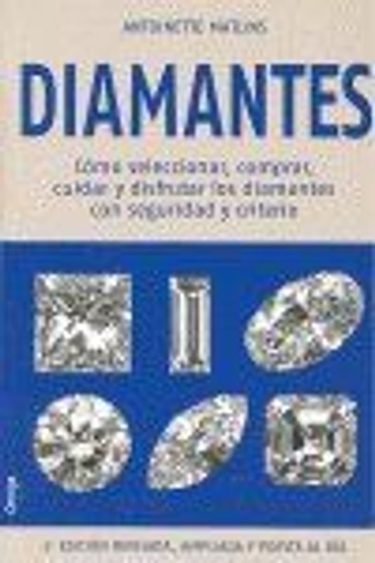 Diamantes : cómo seleccionar, comprar, cuidar y disfrutar los diamantes con seguridad y criterio