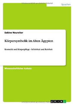 Körpersymbolik im Alten Ägypten: Kosmetik und Körperpflege - Schönheit und Reinheit