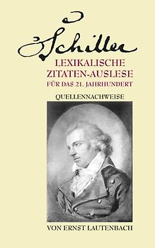 Schiller. Lexikalische Zitaten-Auslese für das 21. Jahrhundert