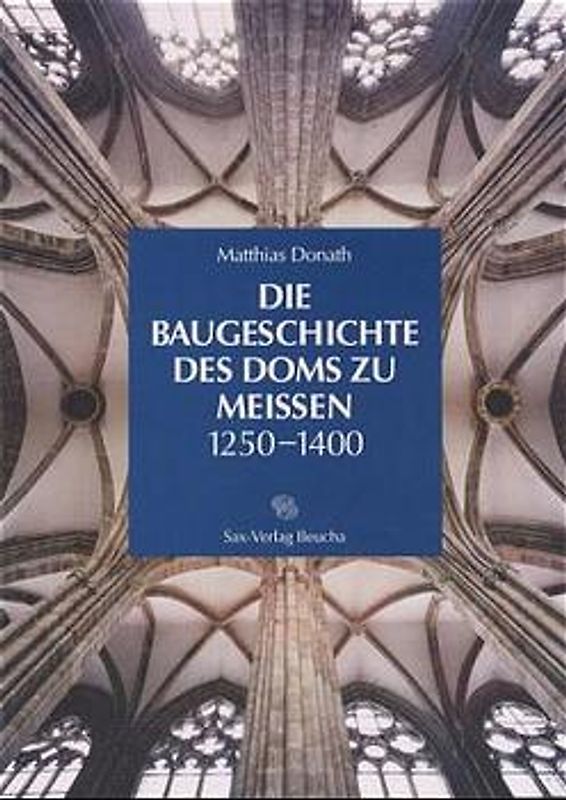 Die Baugeschichte des Doms zu Meissen 1250–1400
