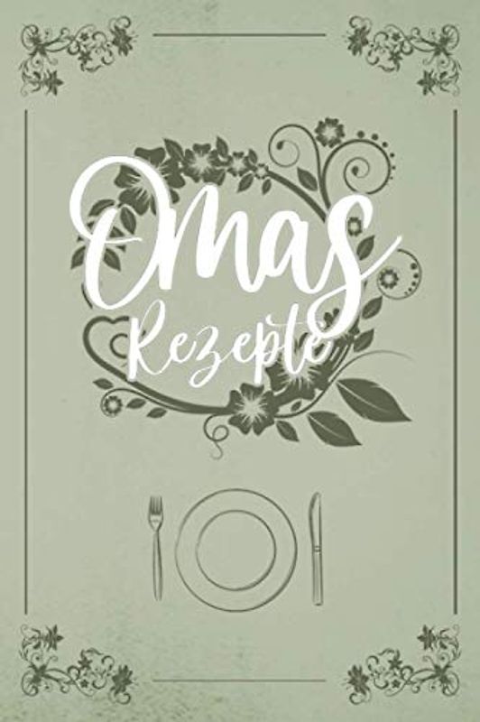Omas Rezepte: Dein Kochbuch zum selberschreiben: Eine Vorlage für deine Rezepte zum selbst Ausfüllen. Ideal für die besten Kochrezepte von Oma sowie weitere leckere Gerichte. Platz für 50 Rezepte
