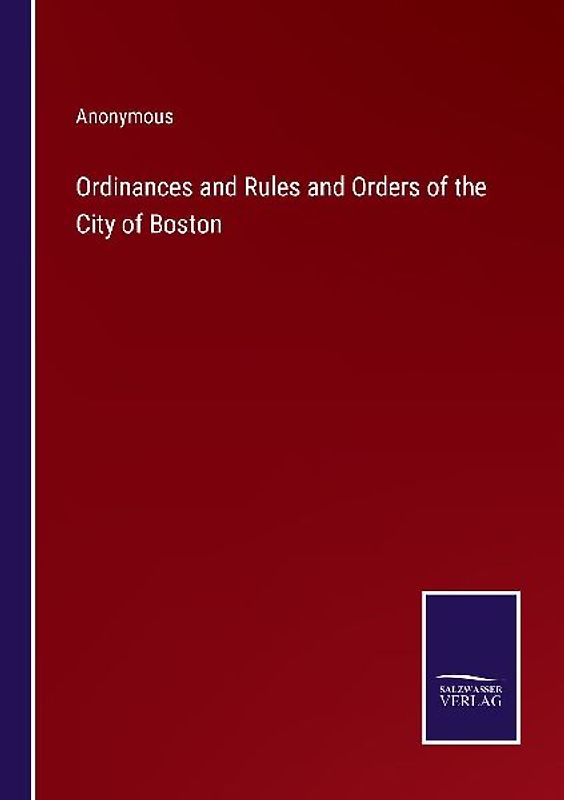Ordinances and Rules and Orders of the City of Boston