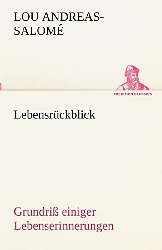Lebensrückblick: Grundriß einiger Lebenserinnerungen - Andreas-Salomé, Lou