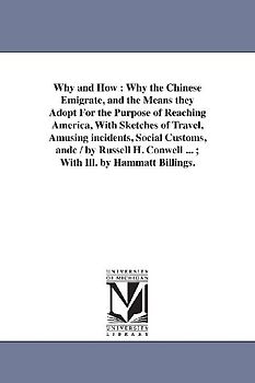 Why and How: Why the Chinese Emigrate, and the Means they Adopt For the Purpose of Reaching America, With Sketches of Travel, Amusi