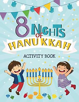 8 Nights Of Hanukkah Activity Book: Colorful and Fun activities for Hanukkah that kids will love – coloring, mazes, puzzles, drawing, spot it, and more!