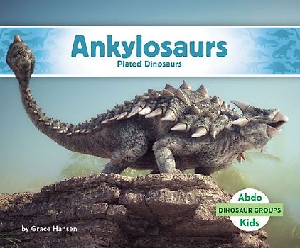 Ankylosaurs: Plated Dinosaurs