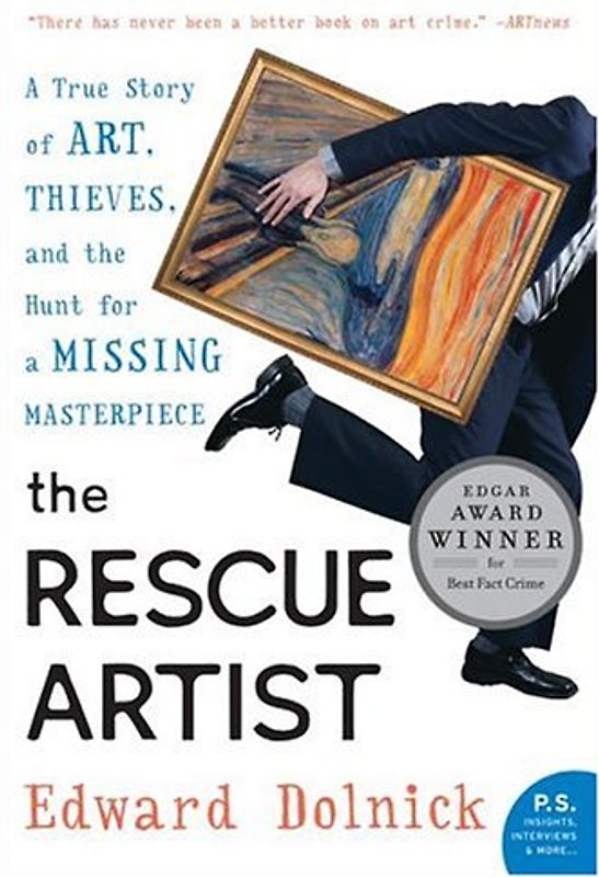 The Rescue Artist: A True Story of Art, Thieves, and the Hunt for a Missing Masterpiece (P.S.) - Dolnick, Edward