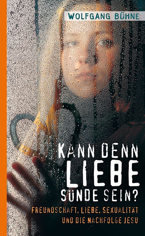Kann denn Liebe Sünde sein?. Freundschaft, Liebe, Sexualität und die Nachfolge Jesu