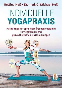 Individuelle Yogapraxis: Hatha-Yoga mit speziellem Übungsprogramm für Yogaübende mit gesundheitlichen Einschränkungen