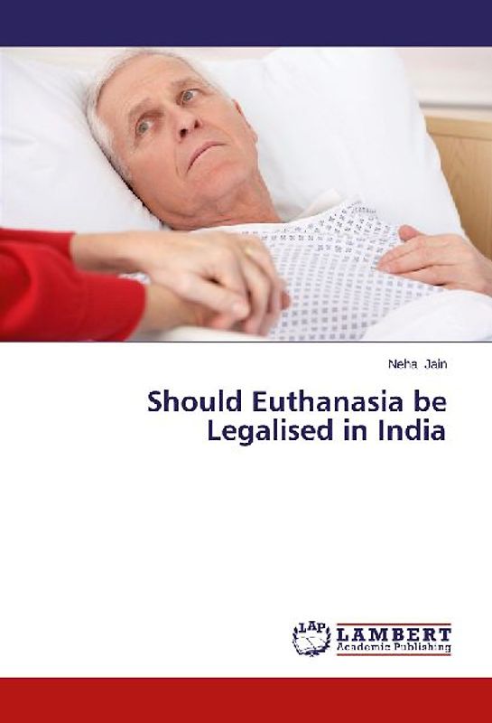 Should Euthanasia be Legalised in India