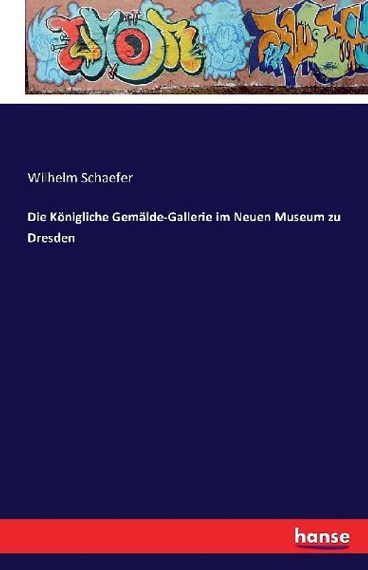 Die Königliche Gemälde-Gallerie im Neuen Museum zu Dresden