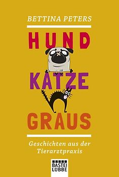 Hund, Katze, Graus. Geschichten aus der Tierarztpraxis