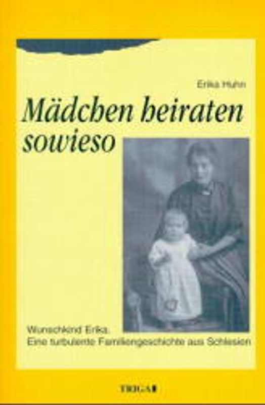 Mädchen heiraten sowieso. Eine Familiengeschichte aus Schlesien