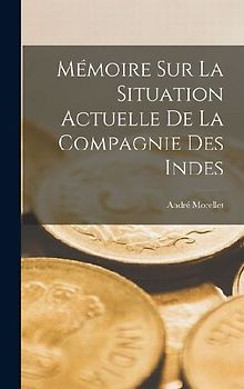 Mémoire Sur La Situation Actuelle De La Compagnie Des Indes