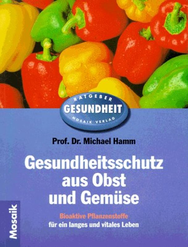 Gesundheitsschutz aus Obst und Gemüse. Bioaktive Pflanzenstoffe für ein langes und vitales Leben