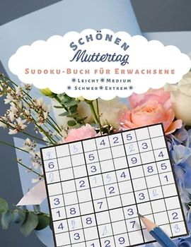Schönen Muttertag Sudoku Buch für Erwachsene: | 100 Sudoku-Rätsel in 4 Schwierigkeitsstufen: LEICHT MEDIUM SCHWER EXTREM | mit Lösungen | Muttertagsgeschenk | Großdruck | Ausgabe 2023 |
