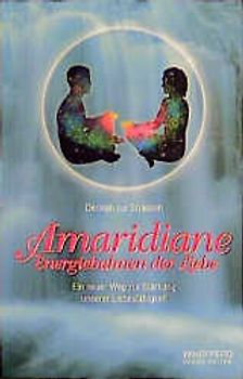 Amaridiane. Energiebahnen der Liebe. Ein neuer Weg zur Stärkung unserer Liebesfähigkeit