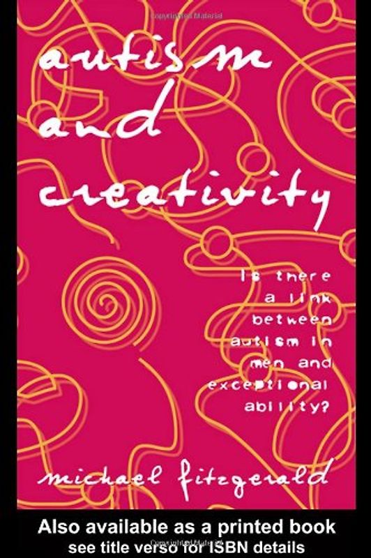 Autism and Creativity: Is There a Link Between Autism in Men and Exceptional Ability? - Michael Fitzgerald