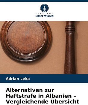 Alternativen zur Haftstrafe in Albanien - Vergleichende Übersicht