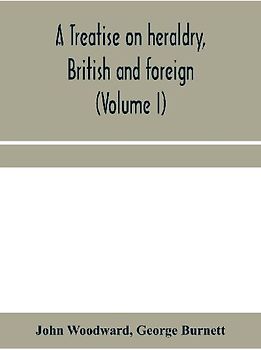 A treatise on heraldry, British and foreign