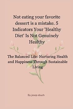 Not eating your favorite dessert is a mistake. 5 Indicators Your 'Healthy Diet' Is Not Genuinely Healthy: The Balanced Life: Nurturing Health and Happiness Through Sustainable Living