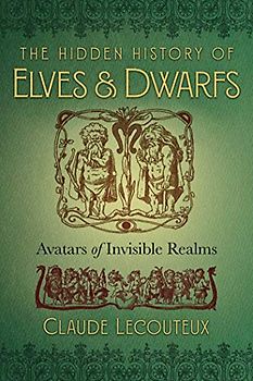 The Hidden History of Elves and Dwarfs: Avatars of Invisible Realms