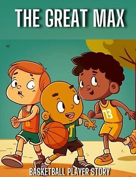 The great Max: A Journey of Hope and Love. Storybook, Motivational Book For kids, Children's books, Early reader books, basketball player Story